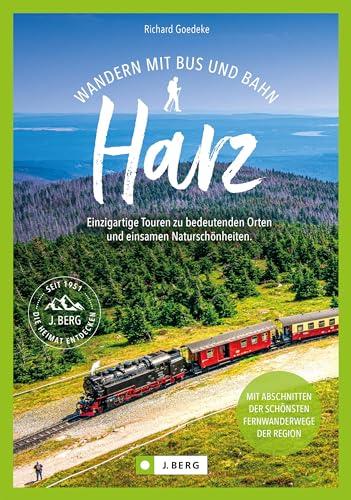 Wanderführer Harz – Wandern mit Bus und Bahn Harz: Einzigartige Harz Wanderungen mit Bus und Bahn. Klimafreundliche Wanderungen ohne An- & Abreisestress