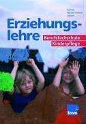 Erziehungslehre. Für die Berufsfachschule Kinderpflege: Nach den Richtlinien von NRW. Lehr-/Fachbuch