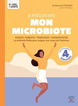 Je rééquilibre mon microbiote : aliments fermentés, probiotiques, chrononutrition : la méthode fiable pour soigner son corps de l'intérieur