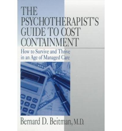 The Psychotherapist's Guide to Cost Containment: How to Survive and Thrive in an Age of Managed Care