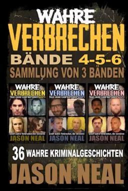 Wahre Verbrechen: Bände 4-5-6 (True Crime Case Histories) - Sammlung von 3 Bänden: 36 wahre Verbrechen, die verstören (German Edition)