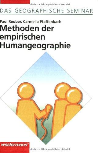 Methoden der empirischen Humangeographie: 1. Auflage 2005: Teil II (Das Geographische Seminar)