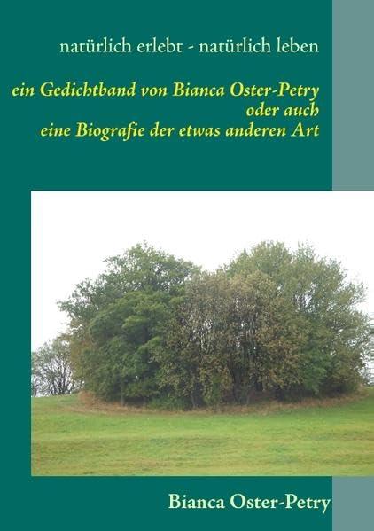 natürlich erlebt - natürlich leben: ein Gedichtband von Bianca Oster-Petry