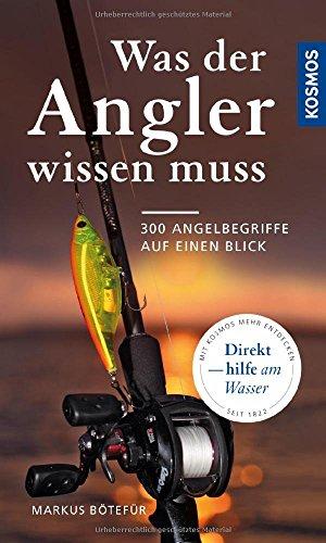 Was der Angler wissen muss: 300 Angelbegriffe auf einen Blick