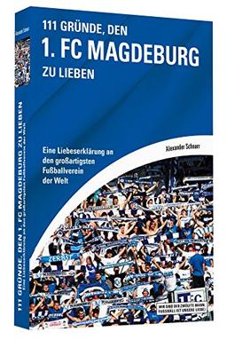 111 Gründe, den 1. FC Magdeburg zu lieben - Eine Liebeserklärung an den großartigsten Fußballverein der Welt