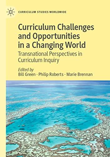 Curriculum Challenges and Opportunities in a Changing World: Transnational Perspectives in Curriculum Inquiry (Curriculum Studies Worldwide)