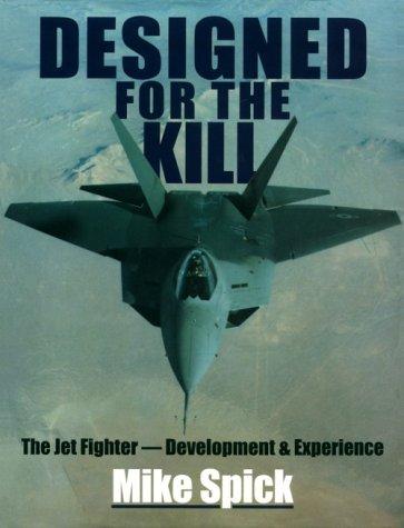 Designed for the Kill: The Jet Fighter--Development & Experience