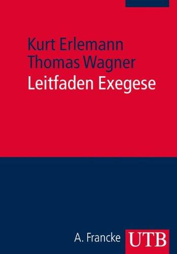 Leitfaden Exegese. Eine Einführung in die exegetischen Methoden für das BA- und Lehramtsstudium