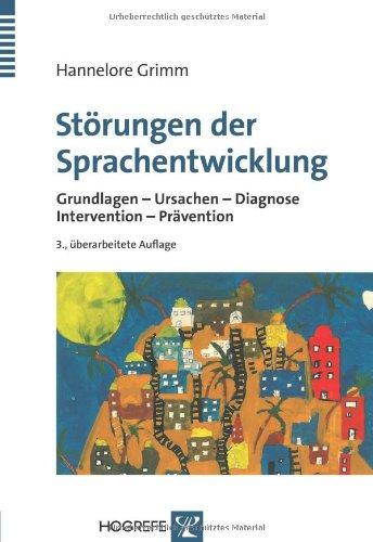 Störungen der Sprachentwicklung: Grundlagen - Ursachen - Diagnose - Intervention - Prävention