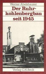 Der Ruhrkohlenbergbau seit 1945. Wiederaufbau, Krise, Anpassung.