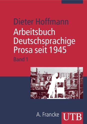 Arbeitsbuch Deutschsprachige Prosa seit 1945: Arbeitsbuch Deutschsprachige Prosa seit 1945. Bd. 1: Von der Trümmerliteratur zur Dokumentarliteratur: Bd 1 (Uni-Taschenbücher M)