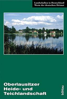 Oberlausitzer Heide- und Teichlandschaft: Eine landeskundliche Bestandsaufnahme im Raum Lohsa, Klitten, Großdubrau und Baruth (Landschaften in Deutschland)