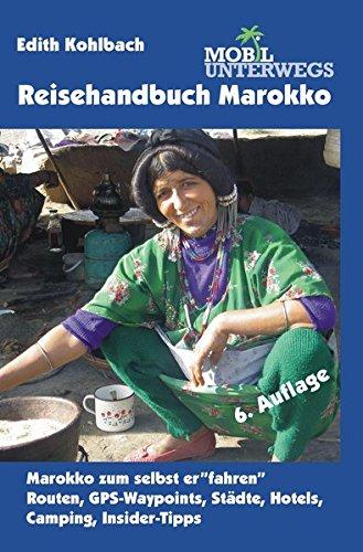 Band 3: Reisehandbuch Marokko: Marokko zum selbst erfahren: Routen, GPS-Waypoints, Städte, Hotels, Camping, Insider-Tipps (mobil unterwegs)