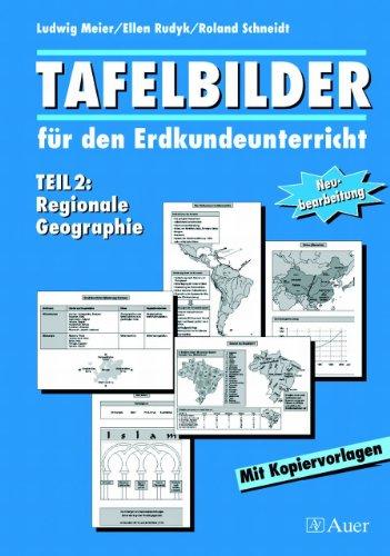 Tafelbilder für den Erdkundeunterricht: Tafelbilder für den Erdkundeuntericht, Neubearbeitung, Tl.2 : Regionale Geographie: TEIL 2