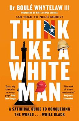 Think Like a White Man: A Satirical Guide to Conquering the World . . . While Black