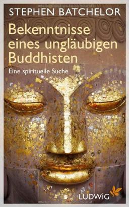 Bekenntnisse eines ungläubigen Buddhisten: Eine spirituelle Suche