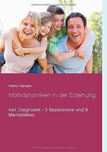 Motivdynamiken in der Erziehung: inkl. Diagnostik - 3 Basismotive und 9 Mentalitäten