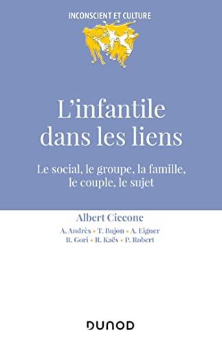 L'infantile dans les liens : le social, le groupe, la famille, le couple, le sujet