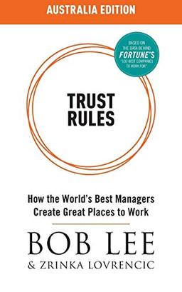 Trust Rules Australia Edition: How the World's Best Managers Create Great Places to Work