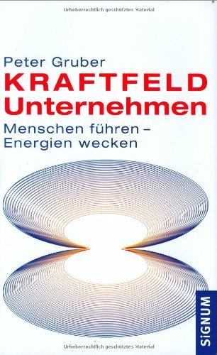 Kraftfeld Unternehmen: Menschen führen - Energien wecken