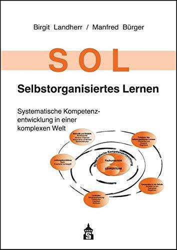 SOL - Selbstorganisiertes Lernen: Systematische Kompetenzentwicklung in einer komplexen Welt