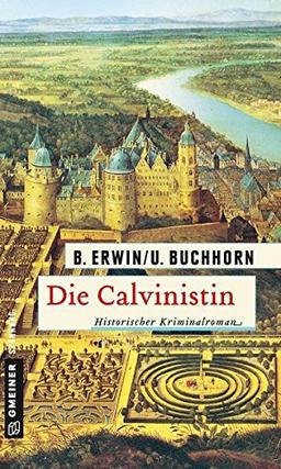 Die Calvinistin: Historischer Kriminalroman (Historische Romane im GMEINER-Verlag)