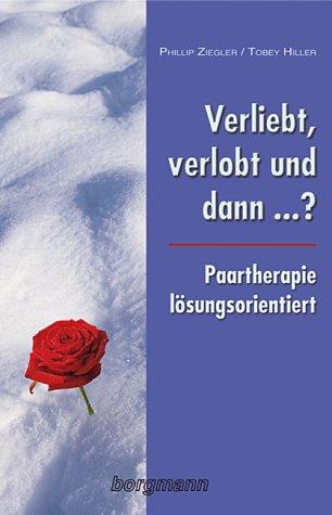 Verliebt, verlobt und dann...?: Paartherapie - lösungsorientiert