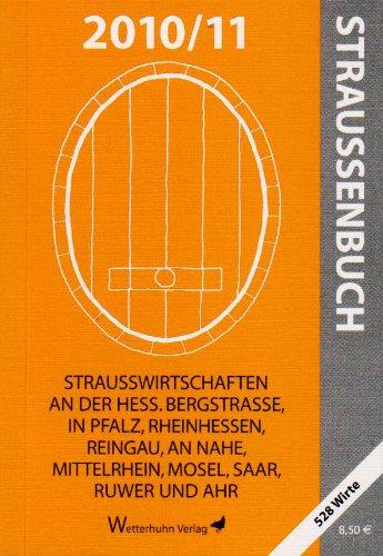 Straußenbuch 2010/11: Straßwirtschaften an der Hess.Bergstraße in Pfalz, Rheinhessen, Reingau, an Nahe, Mittelrhein, Mosel, Saar, Ruwer und Ahr