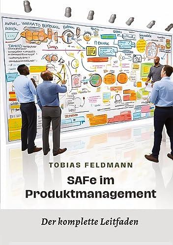 SAFe im Produktmanagement: Der komplette Leitfaden