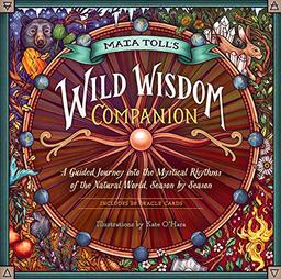 Maia Toll's Wild Wisdom Companion: Mystical Guidance and Seasonal Rituals for Connecting to Nature Throughout the Year