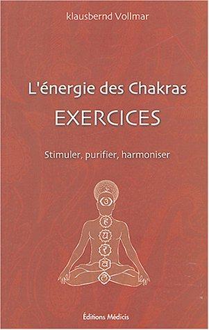 L'énergie des chakras : exercices, stimuler purifier, harmoniser