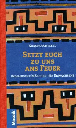 Setzt Euch zu uns ans Feuer. Indianische Märchen für Erwachsene