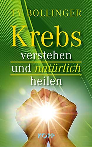 Krebs verstehen und natürlich heilen