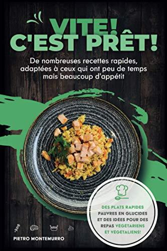 Vite ! C'est prêt !: De nombreuses recettes rapides, adaptées à ceux qui ont peu de temps mais beaucoup d'appétit