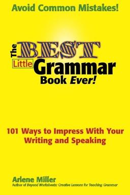 The Best Little Grammar Book Ever!: 101 Ways to Impress With Your Writing and Speaking