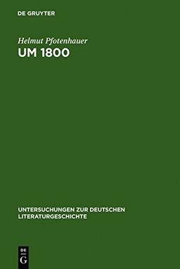 Um 1800: Konfigurationen der Literatur, Kunstliteratur und Ästhetik (Untersuchungen zur deutschen Literaturgeschichte, Band 59)