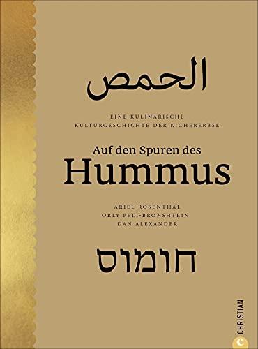 Kochbuch: Auf den Spuren des Hummus. Eine kulinarische Kulturgeschichte der Kichererbse. 70 Rezepte aus der Küche des Nahen Ostens.