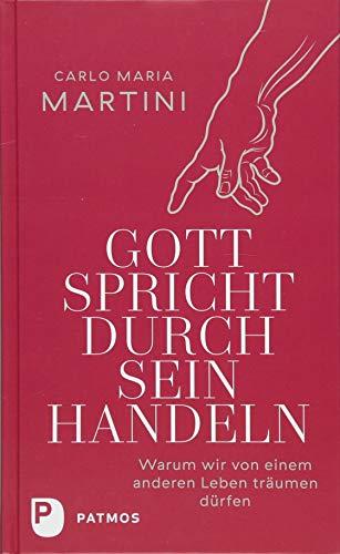 Gott spricht durch sein Handeln: Warum wir von einem anderen Leben träumen dürfen