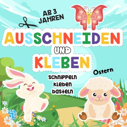 Ausschneide- und Bastelbuch ab 3 Jahren: Ostern: Schneiden, Kleben und Basteln – Mein erstes Bastelbuch ab 3 Jahren