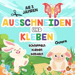 Ausschneide- und Bastelbuch ab 3 Jahren: Ostern: Schneiden, Kleben und Basteln – Mein erstes Bastelbuch ab 3 Jahren