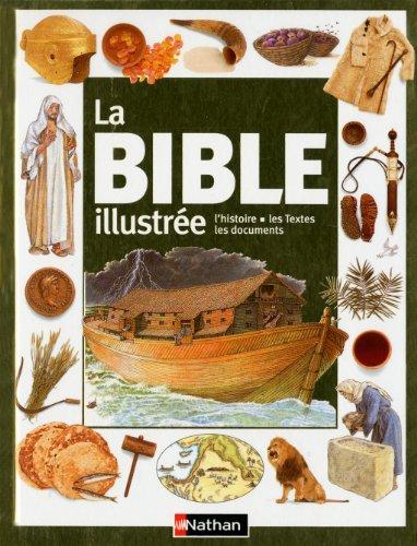 La Bible illustrée : l'histoire, les textes, les documents