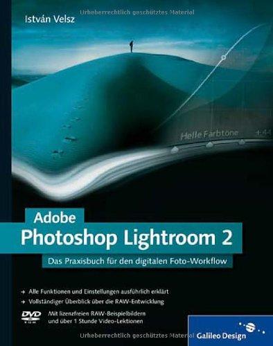 Adobe Photoshop Lightroom 2: Das Praxisbuch für den digitalen Foto-Workflow: Das Praxisbuch für den digitalen Foto-Workflow. Die digitale Dunkelkammer im Detail erklärt (Galileo Design)