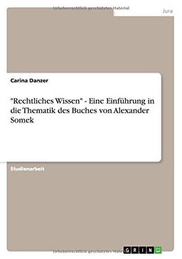 Rechtliches Wissen - Eine Einführung in die Thematik des Buches von Alexander Somek