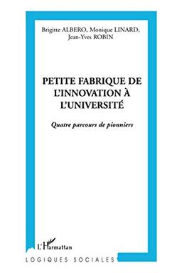 Petite fabrique de l'innovation à l'université : quatre parcours de pionniers