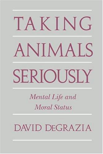 Taking Animals Seriously: Mental Life and Moral Status