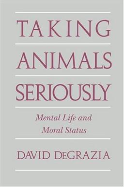 Taking Animals Seriously: Mental Life and Moral Status