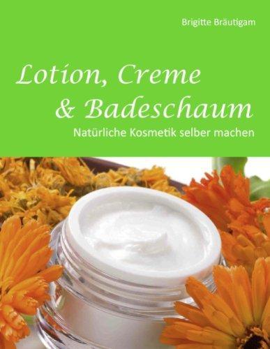 Lotion, Creme & Badeschaum: Natürliche Kosmetik selber machen