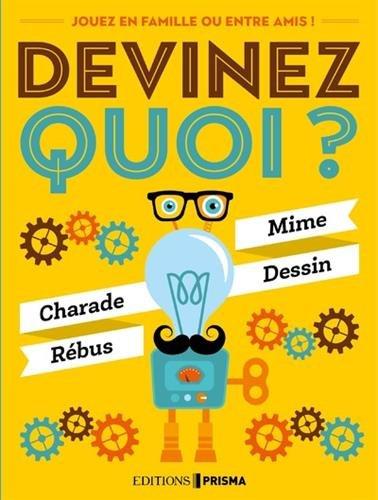 Devinez quoi ? : des soirées et des apéros réussis ! : mime, charade, dessin, rébus