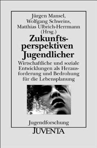 Zukunftsperspektiven Jugendlicher: Wirtschaftliche und soziale Entwicklungen als Herausforderung und Bedrohung für die Lebensplanung. Jugendforschung