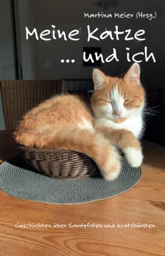 Meine Katze ... und ich: Geschichten über Samtpfoten und Kratzbürsten